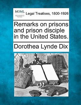 Paperback Remarks on Prisons and Prison Disciple in the United States. Book