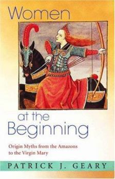 Hardcover Women at the Beginning: Origin Myths from the Amazons to the Virgin Mary Book