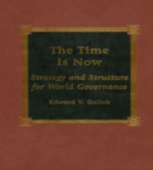 Hardcover The Time Is Now: Strategy and Structure for World Governance Book