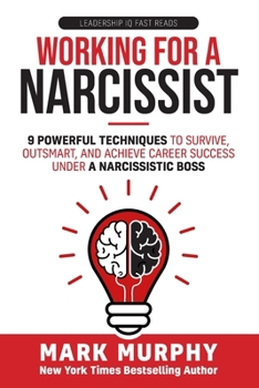 Paperback Working For A Narcissist: 9 Powerful Techniques to Survive, Outsmart, and Achieve Career Success Under a Narcissistic Boss Book