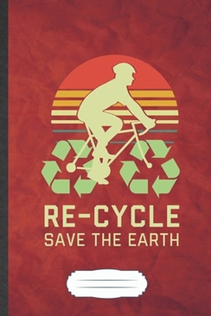 Re-Cycle Save the Earth: Save The Earth Blank Lined Notebook Write Record. Practical Dad Mom Anniversary Gift, Fashionable Funny Creative Writing Logbook, Vintage Retro 6X9 110 Page