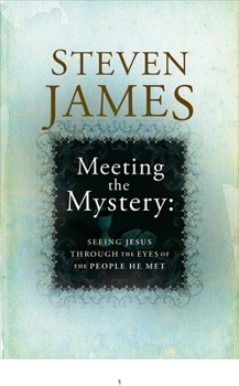 Meeting the Mystery: Seeing Jesus through the Eyes of the People He Met
