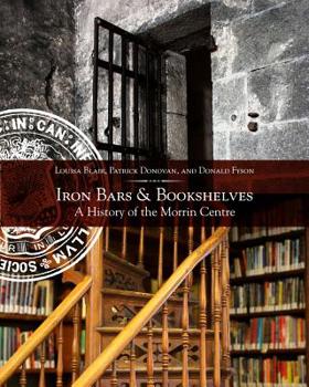 Paperback Iron Bars and Bookshelves: A History of the Morrin Centre Book