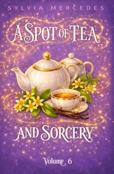 A Spot of Tea and Sorcery: a whimsical, cozy romantasy