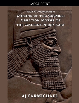 Origins of the Cosmos: Creation Myths of the Ancient Near East (Ancient Cosmologies)