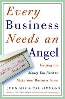 Hardcover Every Business Needs an Angel: Getting the Money You Need to Make Your Business Grow Book