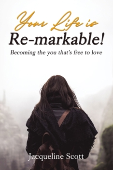 Paperback Your Life Is Re-Markable!: Becoming the You That's Free to Love Book