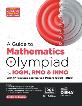 A Guide to Mathematics Olympiad for IOQM & INMO with 15 Previous Year Solved Papers (2009 - 2023) 5th Edition Indian Qualifier & International Olympiad Exams
