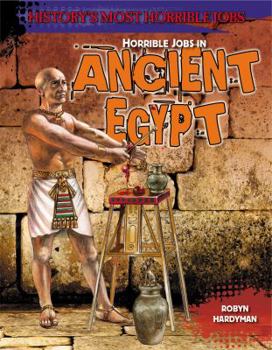 Horrible Jobs in Ancient Egypt - Book  of the History's Most Horrible Jobs