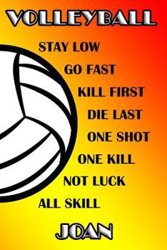 Volleyball Stay Low Go Fast Kill First Die Last One Shot One Kill Not Luck All Skill Joan: College Ruled | Composition Book