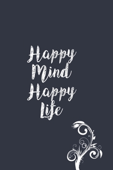Happy mind Happy life - Notebook Journal Gift: sweet quote on the cover - Lined Notebook/Journal Gift