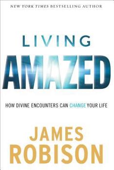 Hardcover Living Amazed: How Divine Encounters Can Change Your Life Book