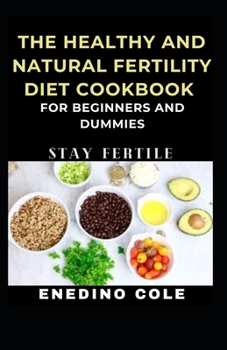 Paperback The Healthy And Natural Fertility Diet Cookbook For Beginners And Dummies: Stay Fertile [Large Print] Book