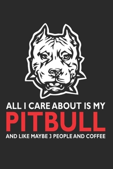 Paperback All I Care About is My Pitbull And Like Maybe 3 People And Coffee: (6x9 Journal): College Ruled Lined Writing Notebook, 120 Pages Book