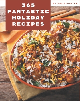 Paperback 365 Fantastic Holiday Recipes: Home Cooking Made Easy with Holiday Cookbook! Book