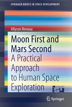 Paperback Moon First and Mars Second: A Practical Approach to Human Space Exploration Book