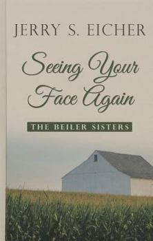 Seeing Your Face Again - Book #2 of the Beiler Sisters