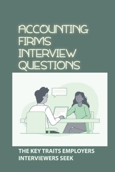 Paperback Accounting Firms Interview Questions: The Key Traits Employers Interviewers Seek: Interview Techniques Book