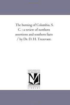 Paperback The Burning of Columbia, S. C.: A Review of Northern Assertions and Southern Facts / By Dr. D. H. Trezevant. Book