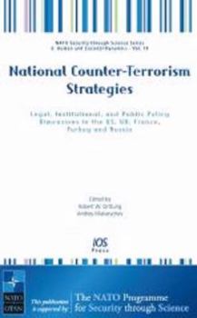 Hardcover National Counter-Terrorism Strategies: Legal, Institutional, and Public Policy Dimensions in the Us, UK, France, Turkey and Russia Book