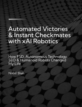 Paperback Automated Victories & Instant Checkmates with xAi Robotics: How FSD, Autonomous Technology, SEO & Humanoid Robots Changed My Life Book