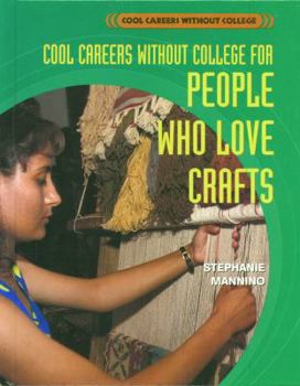 Cool Careers Without College for People Who Love Crafts (Cool Careers Without College) - Book  of the Cool Careers Without College
