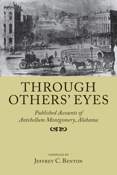 Paperback Through Others' Eyes: Published Accounts of Antebellum Montgomery, Alabama Book