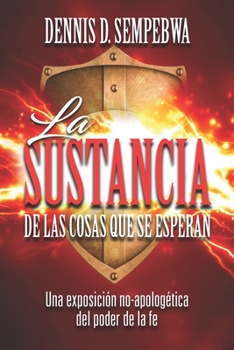 Paperback La Sustancia De Las Cosas Que Se Esperan: : Una exposición no-apologética del poder de la fe [Spanish] Book
