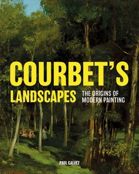 Hardcover Courbet's Landscapes: The Origins of Modern Painting Book