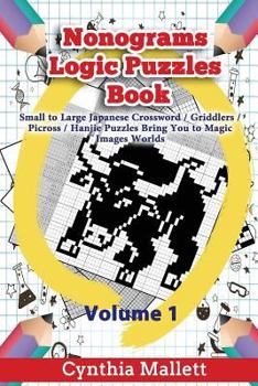 Paperback Nonograms Logic Puzzles Book: Small to Large Japanese Crossword Puzzles Bring You to Magic Images Worlds (Volume 1) Book