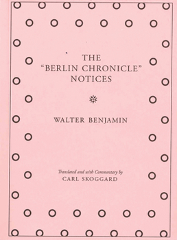 Paperback The Berlin Chronicle Notices: By Walter Benjamin Book