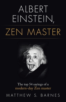 Paperback Albert Einstein, Zen Master: The top 54 sayings of a modern day Zen master Book