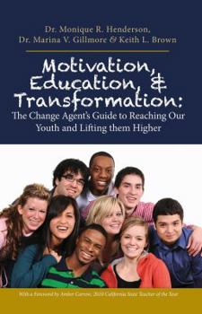 Paperback Motivation, Education & Transformation: The Change Agent’s Guide to Reaching Our Youth and Lifting them Higher Book