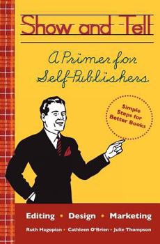 Paperback Show and Tell: A Primer for Self-Publishers Book