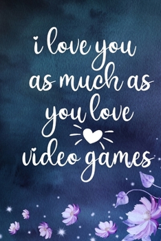 Paperback i love you as much as you love video games: Funny Valentine's Day Gift For him happy valentine's day Joke Valentines Day Book