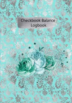 Checkbook Balance Logbook: Checking Account Payment Debit Card Tracking Book 6 Column Floral Flower