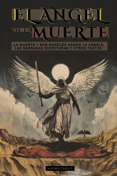Paperback El Ángel de la Muerte: Según La Cábala, Las Sagradas Escrituras Y Otros Textos Antiguos: La Muerte Y Sus Ángeles [Spanish] Book