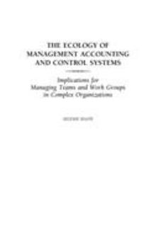 Hardcover The Ecology of Management Accounting and Control Systems: Implications for Managing Teams and Work Groups in Complex Organizations Book