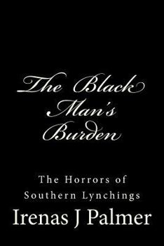 The Black Man's Burden: The Horrors of Southern Lynchings