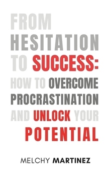 Paperback From Hesitation to Success: A Faith-Filled Journey to Conquer Procrastination and Fulfill Your Purpose Book
