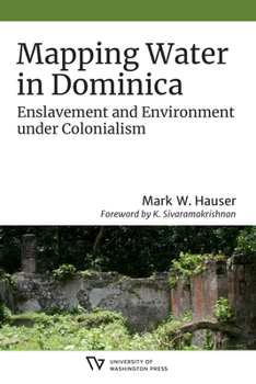 Paperback Mapping Water in Dominica: Enslavement and Environment Under Colonialism Book