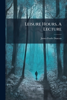 Paperback Leisure Hours, a Lecture... Book