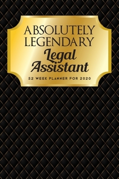 Paperback Absolutely Legendary Legal Assistant: 52 Week Planner 2020 Book