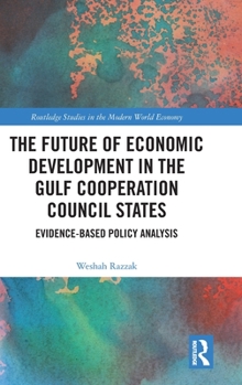 Hardcover The Future of Economic Development in the Gulf Cooperation Council States: Evidence-Based Policy Analysis Book