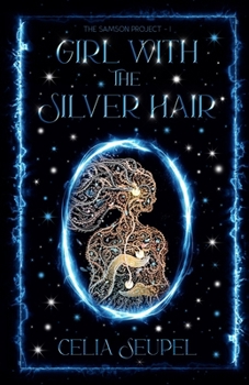 Girl with the Silver Hair: A coming-of-age dystopian thriller about love, family, and the secrets that bind us. (The Samson Project)