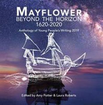 Paperback Mayflower: Beyond the Horizon, Anthology of Young People's Writing 2019 (Mayflower 400) Book