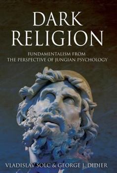 Hardcover Dark Religion: Fundamentalism from The Perspective of Jungian Psychology Book