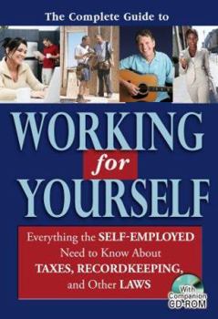 Paperback The Complete Guide to Working for Yourself: Everything the Self-Employed Need to Know about Taxes, Recordkeeping, and Other Laws [With CDROM] Book