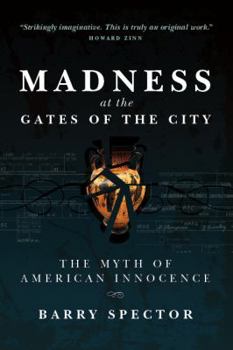 Paperback MADNESS AT THE GATES OF THE CITY The Myth of American Innocence Book