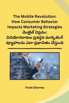 Paperback The Mobile Revolution: How Consumer Behavior Impacts Marketing Strategies [Telugu] Book